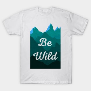 Be Wild T-Shirt